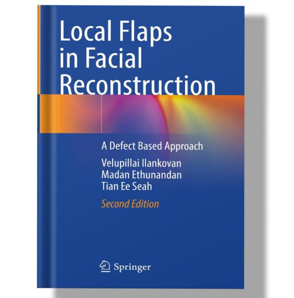 Local Flaps in Facial Reconstruction: A Defect Based Approach 2nd Edition